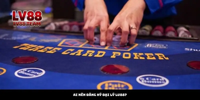 Đăng Ký Đại Lý 3 Ai nên đăng ký đại lý Lv88?