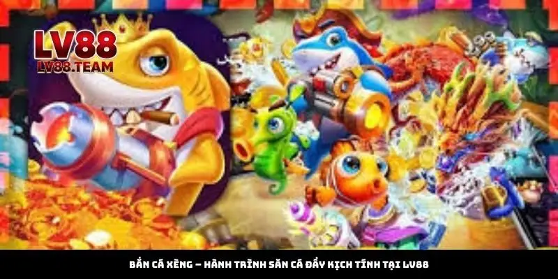 Bắn Cá Xèng – Hành Trình Săn Cá Đầy Kịch Tính Tại LV88