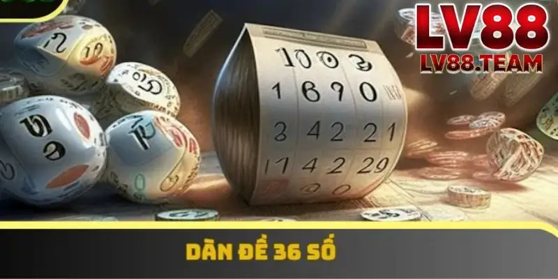 Dàn Đề 36 Số LV88 Cách Chơi Hiệu Quả, An Toàn Cho Người Mới