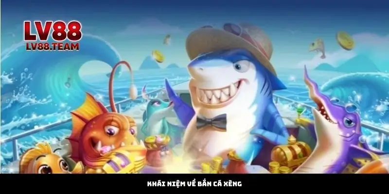 Bắn Cá Xèng – Hành Trình Săn Cá Đầy Kịch Tính Tại LV88 1 Khái Niệm Về Bắn Cá Xèng