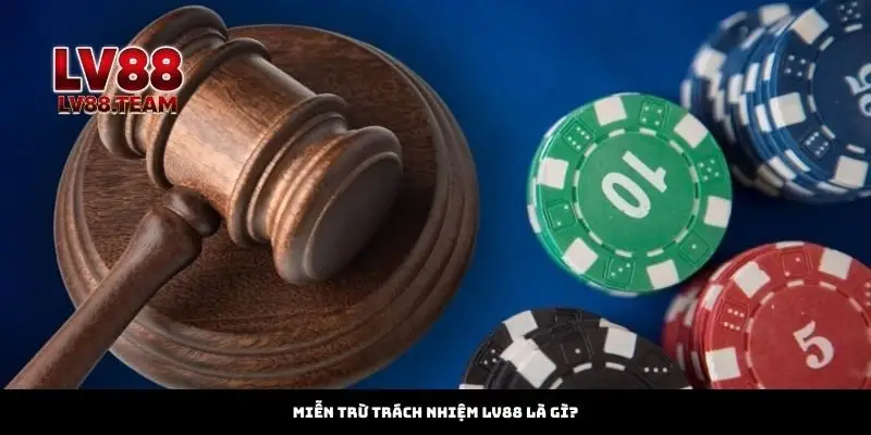 Miễn Trừ Trách Nhiệm 1 Miễn trừ trách nhiệm LV88 là gì?