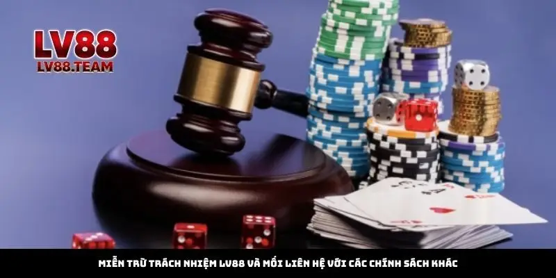 Miễn Trừ Trách Nhiệm 3 Miễn trừ trách nhiệm LV88 và mối liên hệ với các chính sách khác
