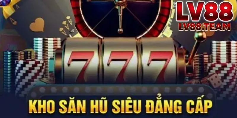 Nổ Hũ 777 LV88 Trải Nghiệm Game Quay Hũ May Mắn, Jackpot Cực Lớn 2 Cách chơi Nổ hũ 777 LV88 chi tiết