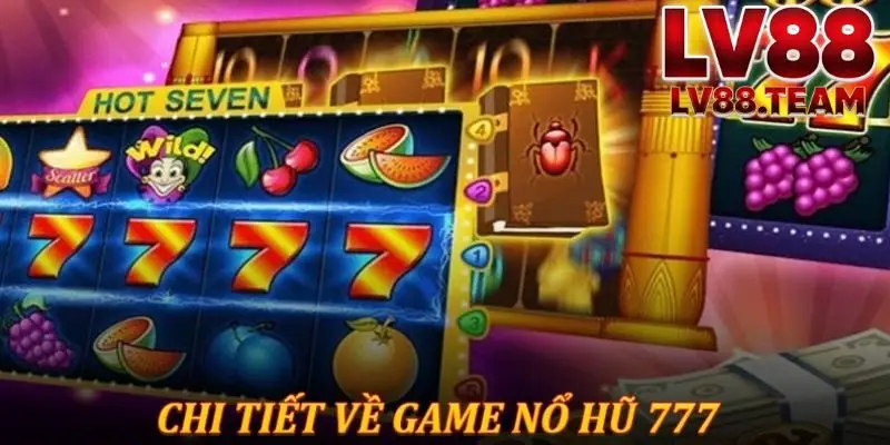 Nổ Hũ 777 LV88 Trải Nghiệm Game Quay Hũ May Mắn