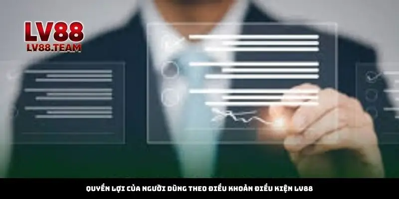 Quyền lợi của người dùng theo điều khoản điều kiện LV88