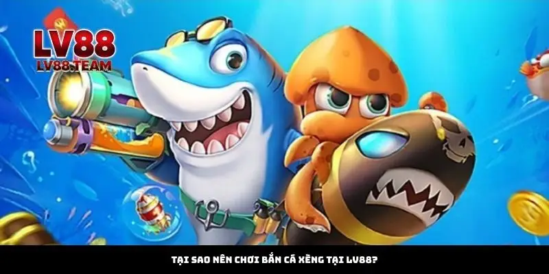 Bắn Cá Xèng – Hành Trình Săn Cá Đầy Kịch Tính Tại LV88 2 Tại Sao Nên Chơi Bắn Cá Xèng Tại LV88?