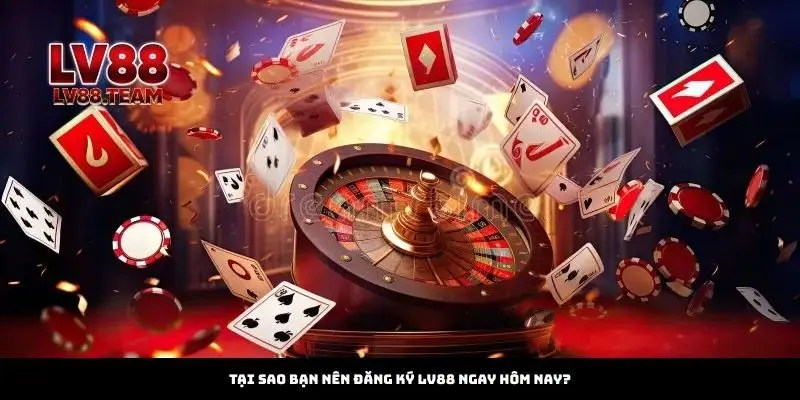 Tại sao bạn nên đăng ký LV88 ngay hôm nay?
